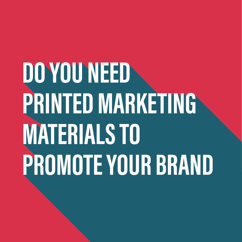 Do you need printed marketing materials?