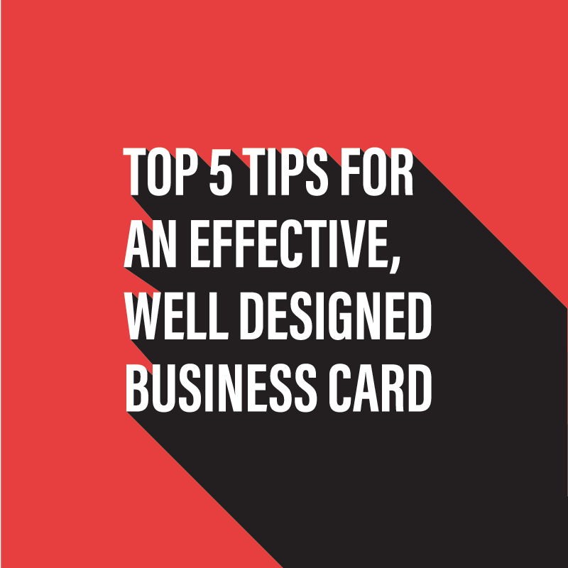 Top 5 Tips for an effective, well designed business card