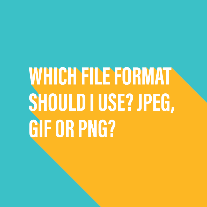 Which file format should I use? JPEG, GIF or PNG?