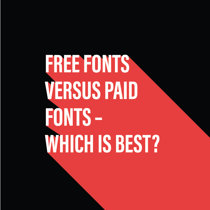 Free fonts versus paid fonts - Which is best?