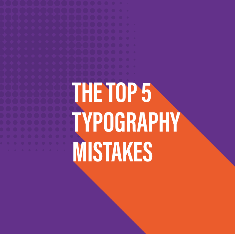 Top 5 Typography Mistakes